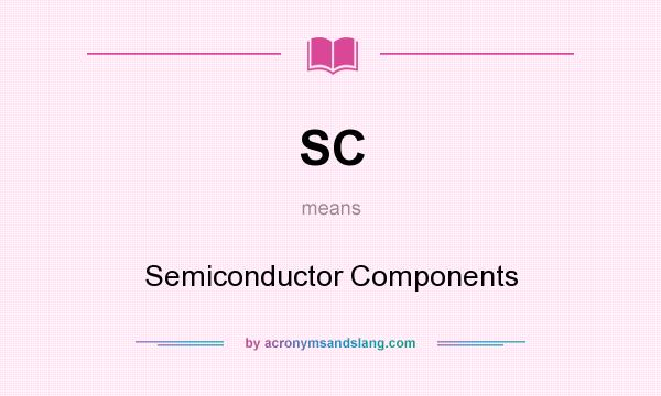 What does SC mean? It stands for Semiconductor Components