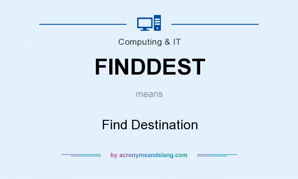 What does FINDDEST mean? It stands for Find Destination