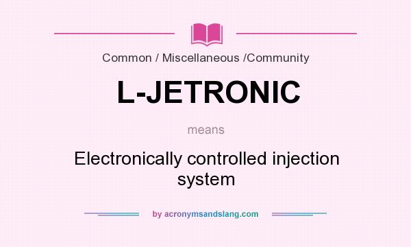What does L-JETRONIC mean? It stands for Electronically controlled injection system