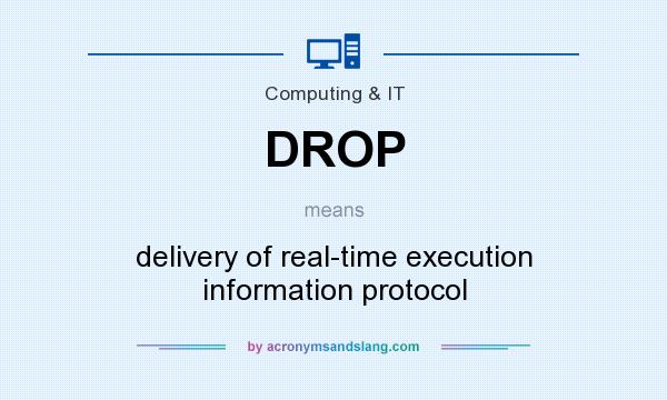 What does DROP mean? It stands for delivery of real-time execution information protocol