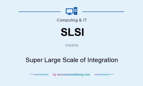 What does SLSI mean? It stands for Super Large Scale of Integration