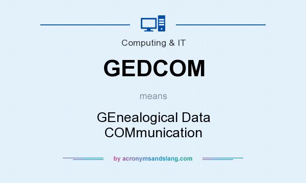 What does GEDCOM mean? It stands for GEnealogical Data COMmunication