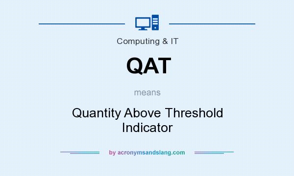 What does QAT mean? It stands for Quantity Above Threshold Indicator