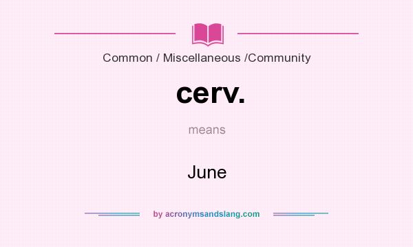 What does cerv. mean? It stands for June