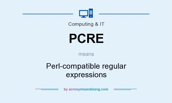 What does PCRE mean? It stands for Perl-compatible regular expressions