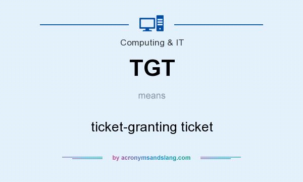 What does TGT mean? It stands for ticket-granting ticket