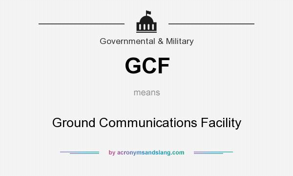 What does GCF mean? It stands for Ground Communications Facility