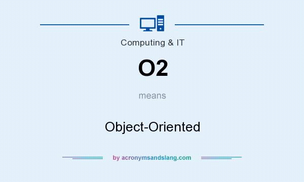 What does O2 mean? It stands for Object-Oriented