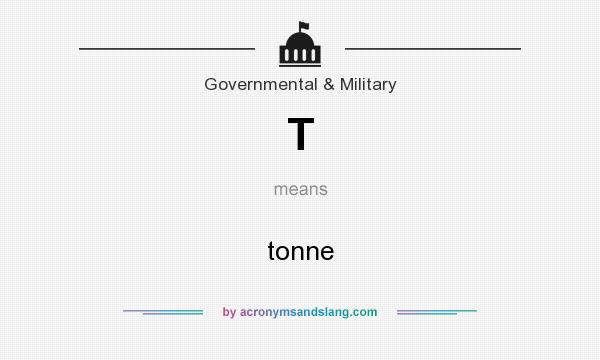 What does T mean? It stands for tonne