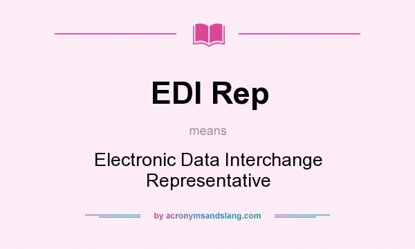 What does EDI Rep mean? It stands for Electronic Data Interchange Representative