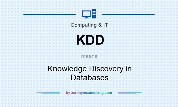 What does KDD mean? It stands for Knowledge Discovery in Databases