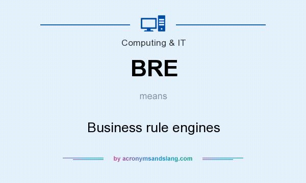 What does BRE mean? It stands for Business rule engines