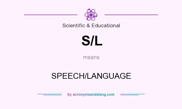 What does S/L mean? It stands for SPEECH/LANGUAGE
