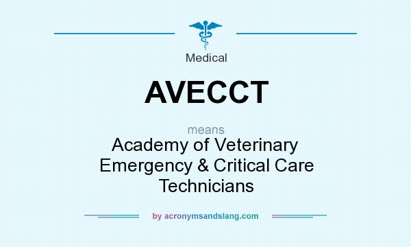 What does AVECCT mean? It stands for Academy of Veterinary Emergency & Critical Care Technicians