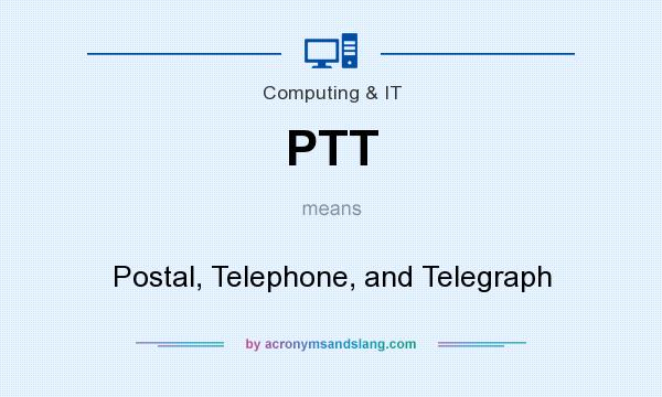 What does PTT mean? It stands for Postal, Telephone, and Telegraph