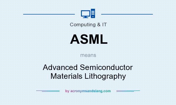 What does ASML mean? It stands for Advanced Semiconductor Materials Lithography