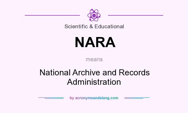 What does NARA mean? It stands for National Archive and Records Administration