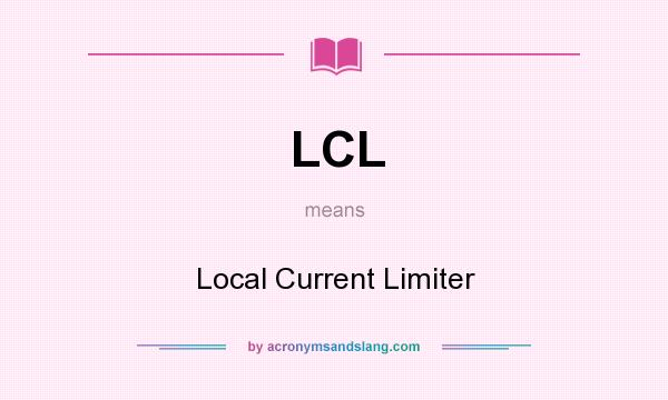 What does LCL mean? It stands for Local Current Limiter