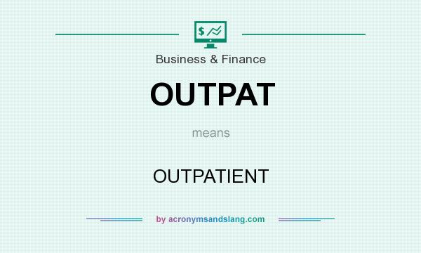 What does OUTPAT mean? It stands for OUTPATIENT
