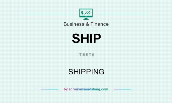 What does SHIP mean? It stands for SHIPPING