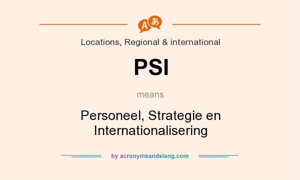 What does PSI mean? It stands for Personeel, Strategie en Internationalisering