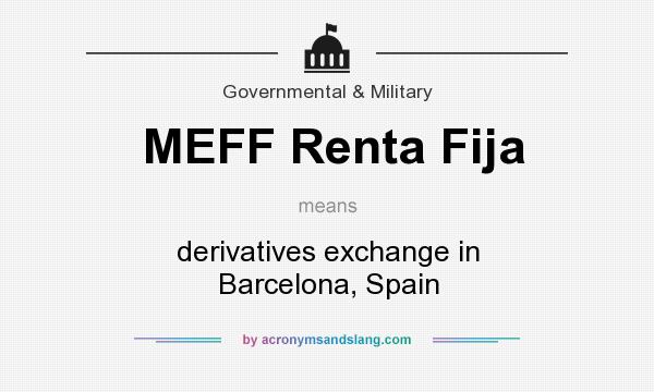 What does MEFF Renta Fija mean? It stands for derivatives exchange in Barcelona, Spain