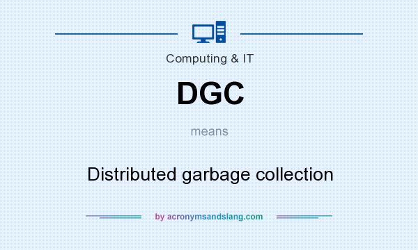 What does DGC mean? It stands for Distributed garbage collection