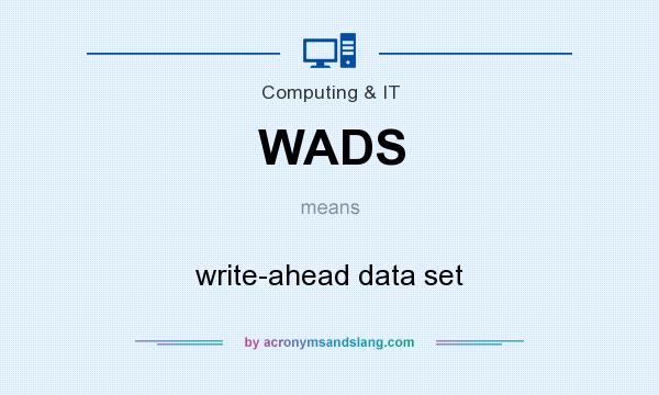 What does WADS mean? It stands for write-ahead data set