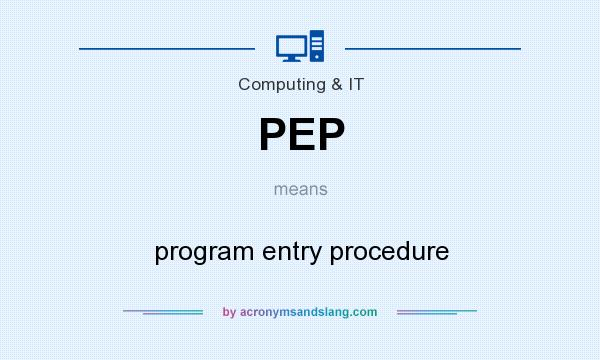 What does PEP mean? It stands for program entry procedure