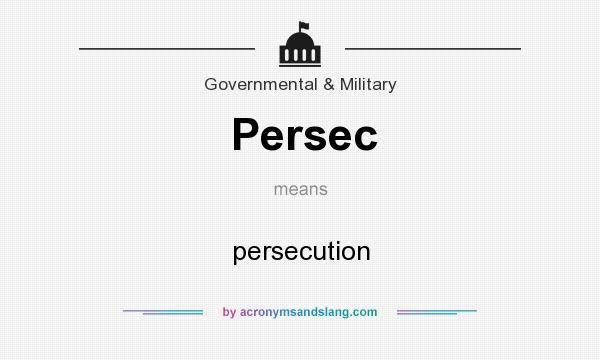What does Persec mean? It stands for persecution