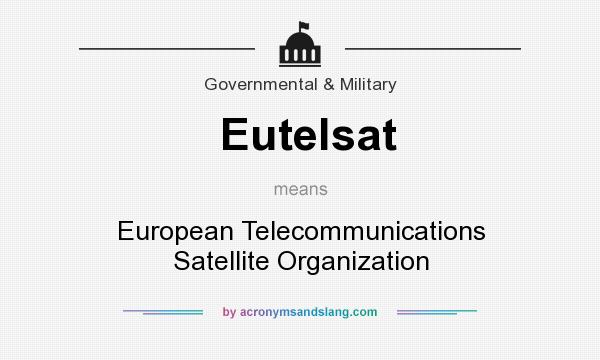 What does Eutelsat mean? It stands for European Telecommunications Satellite Organization