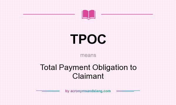 What does TPOC mean? It stands for Total Payment Obligation to Claimant