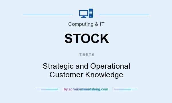 What does STOCK mean? It stands for Strategic and Operational Customer Knowledge