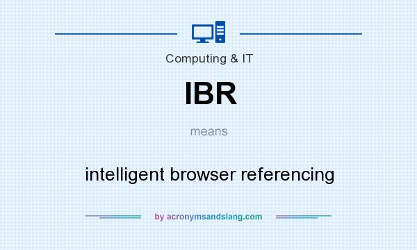 What does IBR mean? It stands for intelligent browser referencing