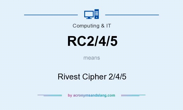 What does RC2/4/5 mean? It stands for Rivest Cipher 2/4/5