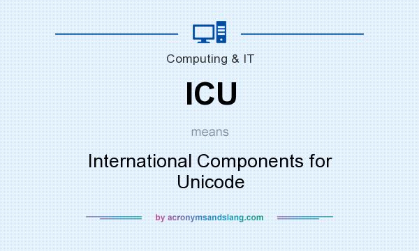 What does ICU mean? It stands for International Components for Unicode
