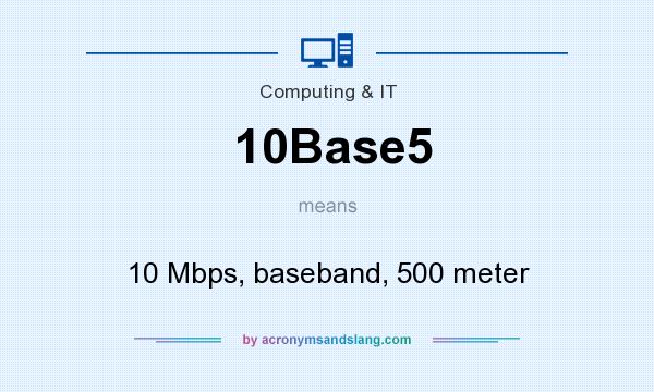 What does 10Base5 mean? It stands for 10 Mbps, baseband, 500 meter