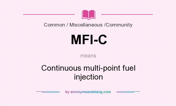 What does MFI-C mean? It stands for Continuous multi-point fuel injection