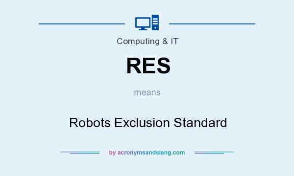 What does RES mean? It stands for Robots Exclusion Standard