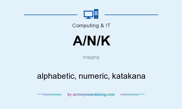 What does A/N/K mean? It stands for alphabetic, numeric, katakana