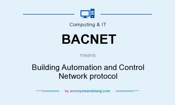 What does BACNET mean? It stands for Building Automation and Control Network protocol