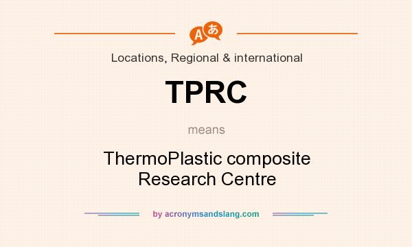 What does TPRC mean? It stands for ThermoPlastic composite Research Centre