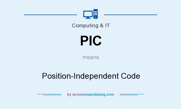 What does PIC mean? It stands for Position-Independent Code