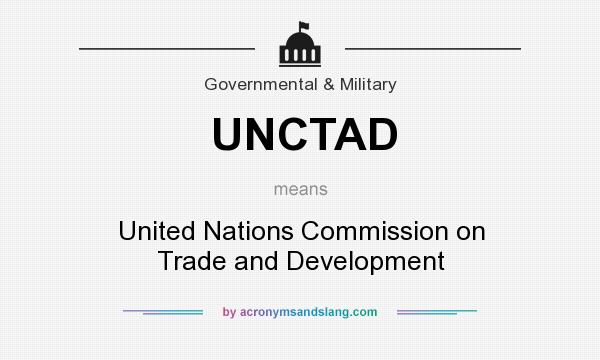 What does UNCTAD mean? It stands for United Nations Commission on Trade and Development