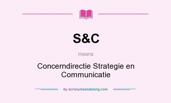 What does S&C mean? It stands for Concerndirectie Strategie en Communicatie