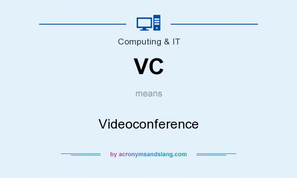 What does VC mean? It stands for Videoconference