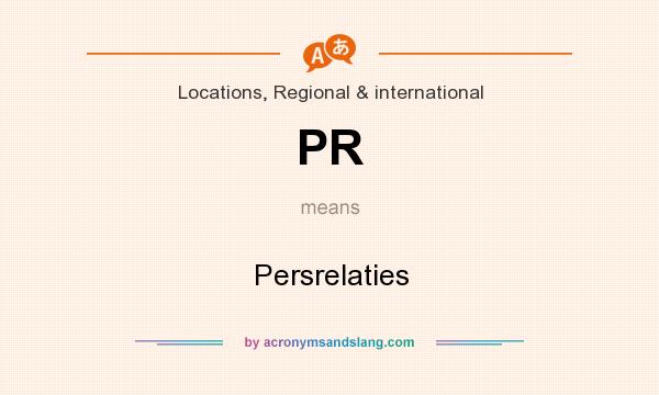 What does PR mean? It stands for Persrelaties