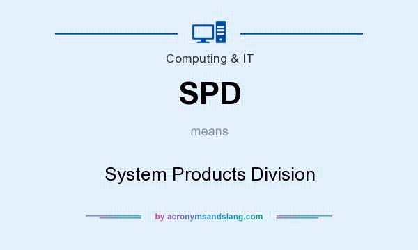 What does SPD mean? It stands for System Products Division