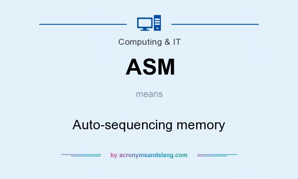 What does ASM mean? It stands for Auto-sequencing memory