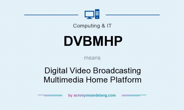 What does DVBMHP mean? It stands for Digital Video Broadcasting Multimedia Home Platform